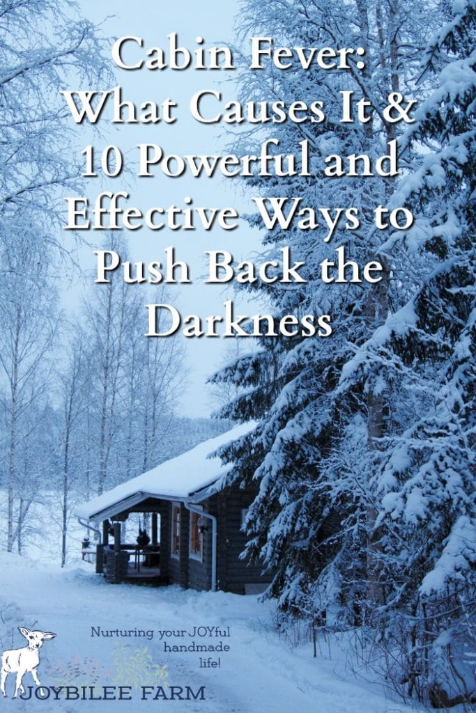 Cabin fever, seasonal affective disorder, mild depression, whatever you call it, it is a malady that affects rural people and northerners in the middle of the winter, in the dreariness of winter weather. But once you understand what it is you will have in your hands the way to overcome cabin fever.