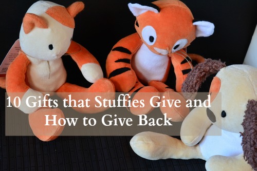 10 Gifts that Stuffies Give and How to Give Back