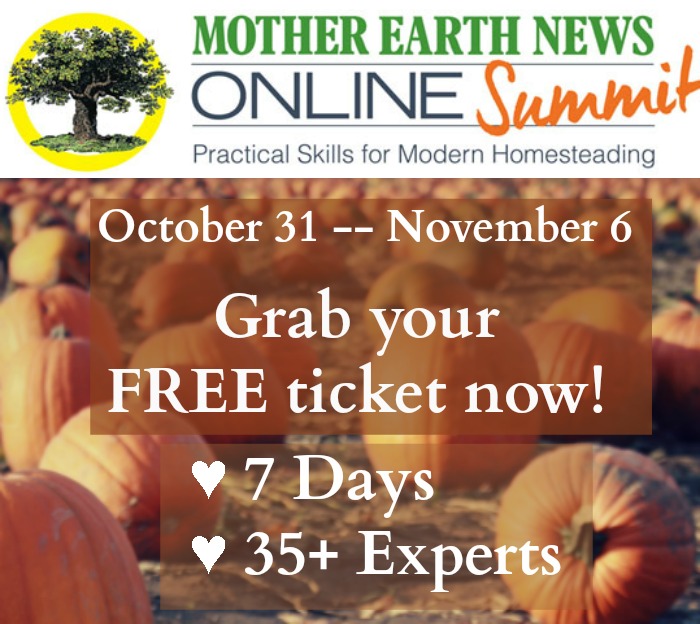 The Mother Earth News Homestead Summit October 31 to November 6 -- Get Your FREE Ticket Now